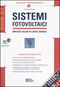 Sistemi fotovoltaici. Impianti solari in conto energia. Con CD-ROM libro di Vincenti Antonio