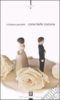 Come belle statuine libro di Panzetti Cristiano