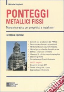 Ponteggi metallici fissi. Manuale pratico per progettisti e installatori. Con CD-ROM libro di Sanginisi Michele