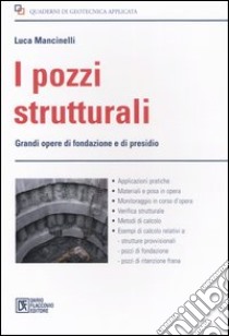 I pozzi strutturali. Grandi opere di fondazione e presidio libro di Mancinelli Luca