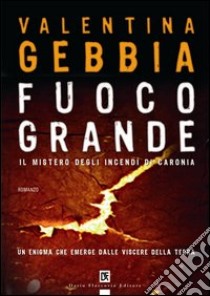 Fuoco grande. Il mistero degli incendi di Caronia libro di Gebbia Valentina