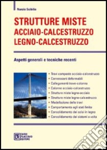 Strutture miste acciaio-calcestruzzo legno-calcestruzzo. Aspetti generali e tecniche recenti libro di Scibilia Nunzio