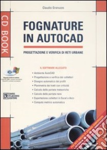 Fognature in Autocad. Progettazione e verifica di reti urbane. Con CD-ROM libro di Granuzzo Claudio