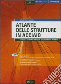 Atlante delle strutture in acciaio. Rassegna grafica di tipologie. Collegamenti. Progetti. Ediz. illustrata. Con CD-ROM libro di Floridia Sebastiano