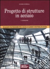 Progetto di strutture in acciaio. Con CD-ROM libro di Scibilia Nunzio