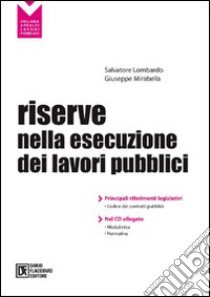 Le riserve nell'esecuzione dei lavori pubblici. Con CD-ROM libro di Lombardo Salvatore; Mirabella Giuseppe