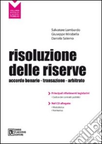 Risoluzione delle riserve. Accordo bonario. Transazione. Arbitrato. Con CD-ROM libro di Lombardo Salvatore; Mirabella Giuseppe; Salerno Daniela