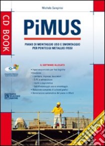 PiMUS. Piano di montaggio, uso e smontaggio per ponteggi metallici fissi. Con CD-ROM libro di Sanginisi Michele