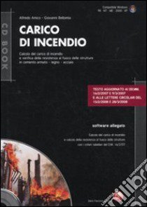 Carico di incendio. Calcolo del carico e verifica della resistenza al fuoco delle strutture in cemento armato, legno, acciaio. Con CD-ROM libro di Amico Alfredo - Bellomia Giovanni