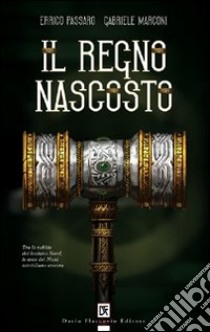 Il regno nascosto libro di Marconi Gabriele; Passaro Errico