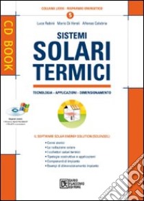 Sistemi solari termici. Con CD-ROM libro di Calabria Alfonso; Di Veroli Mario; Rubini Luca