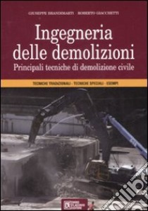 Ingegneria delle demolizioni. Principali tecniche di demolizione civile libro di Brandimarti Giuseppe; Giacchetti Roberto