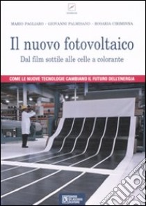 Il nuovo fotovoltaico. Dal film sottile alle celle a colorante libro di Pagliaro Mario; Palmisano Giovanni; Ciriminna Rosaria