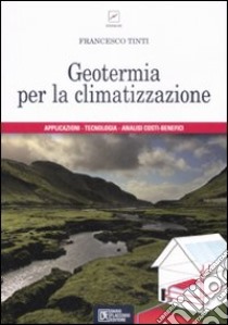 Geotermia per la climatizzazione libro di Tinti Francesco