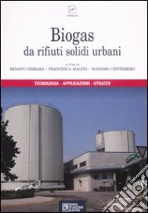 Biogas da rifiuti solidi urbani libro di Vismara R. (cur.); Malpei F. (cur.); Centemero M. (cur.)