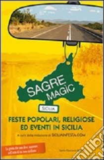 Sagre Magìc. Feste popolari, religiose ed eventi in Sicilia libro di Siciliainfesta.com (cur.)