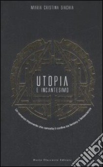 Utopia e incantesimo libro di Sirchia M. Cristina