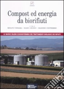 Compost ed energia da biorifiuti libro di Vismara R. (cur.); Grosso M. (cur.); Centemero M. (cur.)