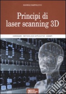 Principi di laser scanning 3D. Ediz. illustrata libro di Bartolucci Daniele