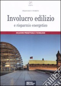 Involucro edilizio e risparmio energetico libro di Fiorito Francesco