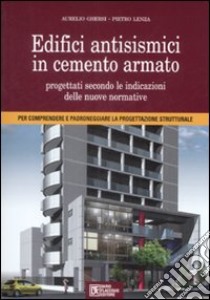 Edifici antisismici in cemento armato. Nuove normative tecniche. Eurocodici e classi di rischio sismico. Con CD-ROM libro di Ghersi Aurelio; Lenza Pietro