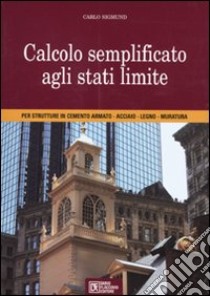 Calcolo semplificato agli stati limite per strutture in cementoarmato , acciaio, legno, muratura libro di Sigmund Carlo