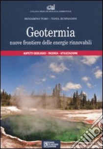 Geotermia. Nuove frontiere delle energie rinnovabili libro di Toro Beniamino; Ruspandini Tania