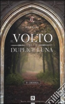 Il volto della duplice luna. Desiria (2) libro di Rizzo Egle