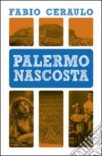 Palermo nascosta libro di Ceraulo Fabio