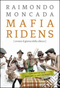 Mafia ridens (ovvero il giorno della cilecca) libro di Moncada Raimondo