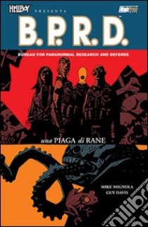 Una piaga di rane. Hellboy presenta B.P.R.D.. Vol. 3 libro di Mignola Mike; Davis Guy