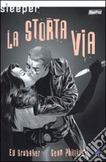 Sleeper. La storta via. Vol. 3 libro di Brubaker Ed; Phillips Sean