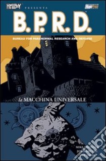 La macchina universale. Hellboy presenta B.P.R.D.. Vol. 6 libro di Mignola Mike; Arcudi John; Davis Guy