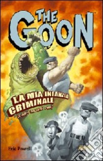 The Goon. Vol. 2: La mia infanzia criminale (e altri racconti pesi) libro di Powell Eric