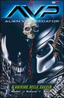 Il brivido della caccia. Alien vs. predator libro di Kennedy Mike; Robinson Roger; Weaver Dustin