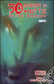 Trenta giorni di notte. Oltre Barrow libro di Niles Steve; Sienkiewicz Bill