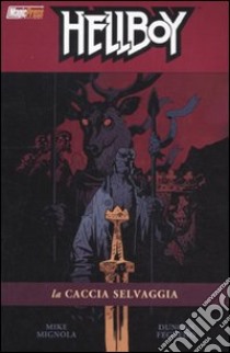 La caccia selvaggia. Hellboy. Vol. 9 libro di Mignola Mike; Fegredo Duncan