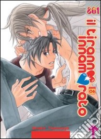 Il tiranno innamorato. Vol. 6 libro di Takanaga Hinako