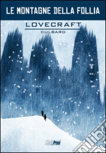 Lovecraft. Le montagne della follia libro di Lovecraft Howard P.; Culbard I. N. J.