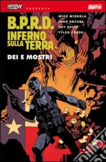 B.P.R.D. Inferno sulla Terra. Vol. 2: Dei e mostri libro di Mignola Mike; Arcudi John