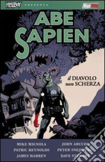 Il diavolo non scherza. Abe Sapien . Vol. 2 libro di Mignola Mike; Arcudi John