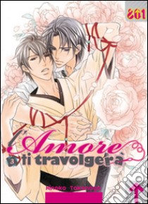 L'amore ti travolgerà. Vol. 3 libro di Takanaga Hinako