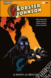 La mano che brucia. Lobster Johnson. Vol. 2 libro di Arcudi John; Mignola Mike