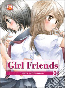 Girl friends. Vol. 3 libro di Morinaga Milk