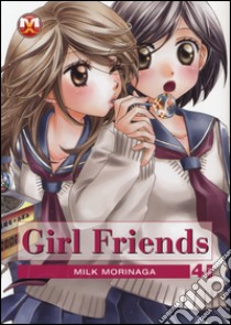 Girl friends. Vol. 4 libro di Morinaga Milk