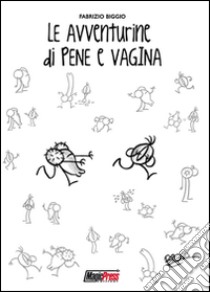 Le avventurine di Pene e Vagina libro di Biggio Fabrizio