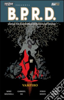 Vampiro. Hellboy presenta B.P.R.D.. Vol. 17 libro di Mignola Mike