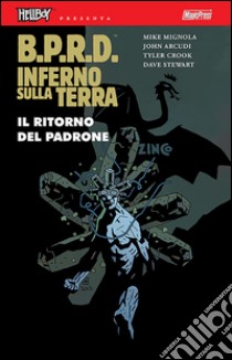 B.P.R.D. Inferno sulla Terra. Vol. 6: Il ritorno del padrone libro di Mignola Mike; Arcudi John