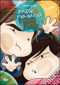 Avventure al metrò. Simple & Madama special libro di Di Sepio Lorenza