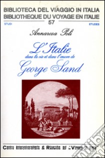 L'Italie dans la vie et dans l'oeuvre de George Sand libro di Poli Annarosa; Vierne S. (cur.); Kanceff E. (cur.)